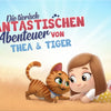 Die tierisch fantastischen Abenteuer von Thea und Tiger