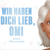 Wir haben dich lieb, Omi