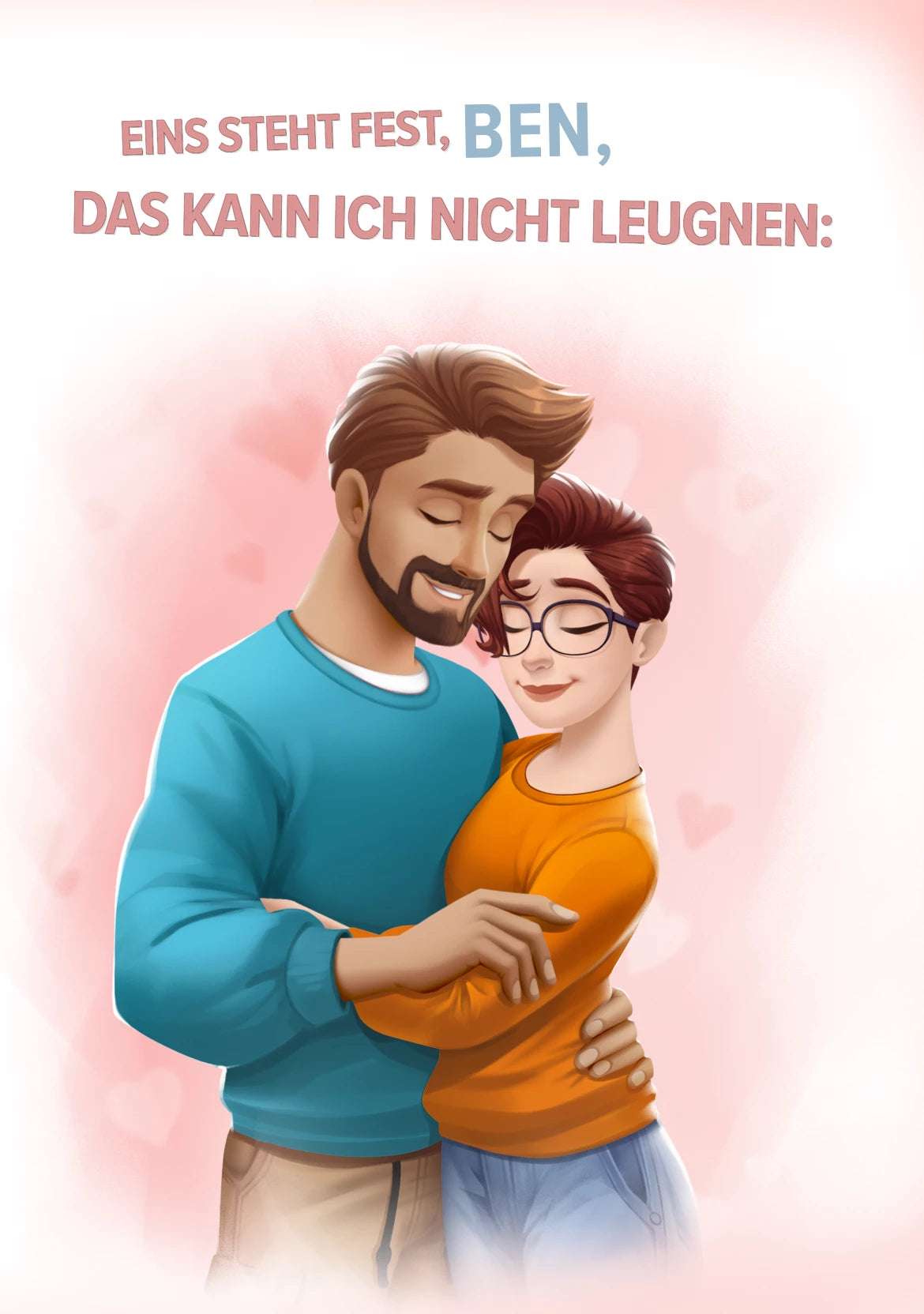 Ben, für mich bist du absolut perfekt